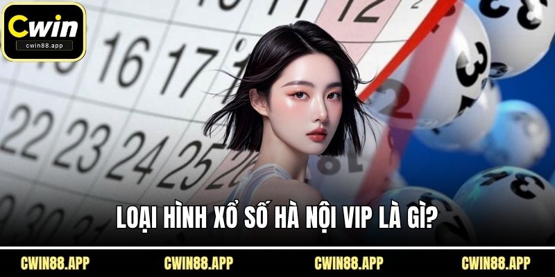 Loại hình xổ số Hà Nội VIP là gì?