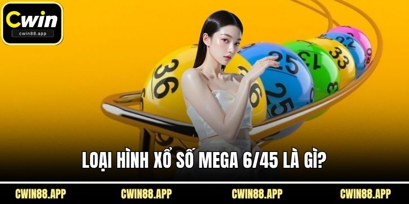 Loại hình xổ số Mega 6/45 là gì?