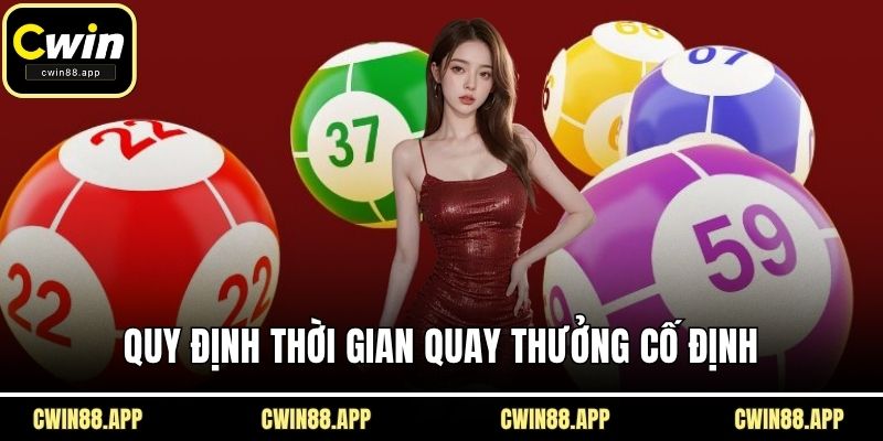 Quy định thời gian quay thưởng cố định